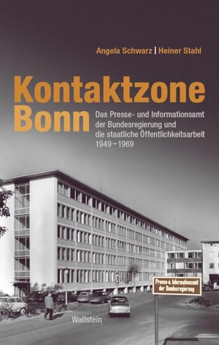 Kontaktzone Bonn: Das Presse- und Informationsamt der Bundesregierung und die staatliche Öffentlichkeitsarbeit 1949–1969 von Wallstein Verlag